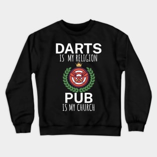 Darts is my religion pub is my church Crewneck Sweatshirt